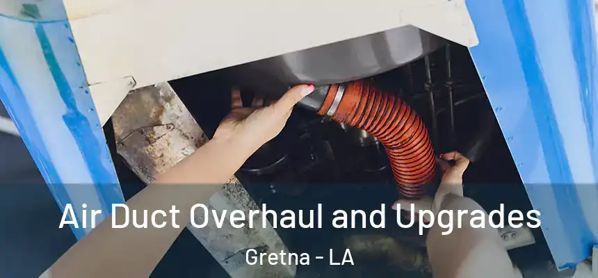  Air Duct Overhaul and Upgrades Gretna - LA