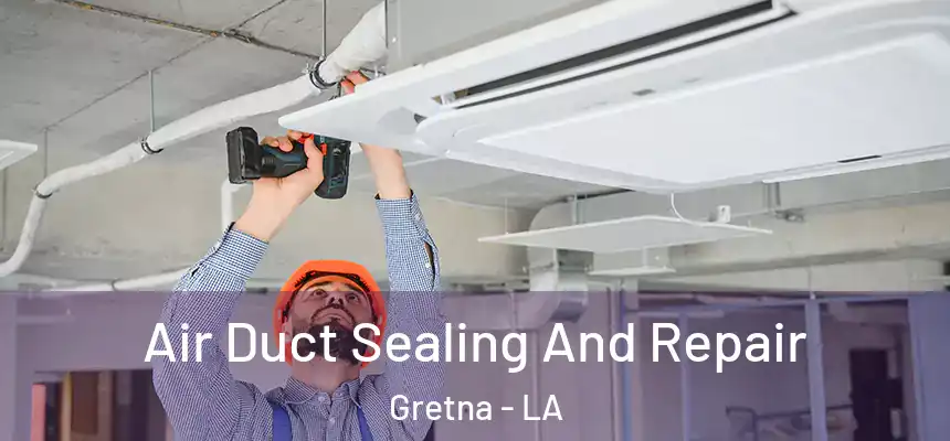  Air Duct Sealing And Repair Gretna - LA