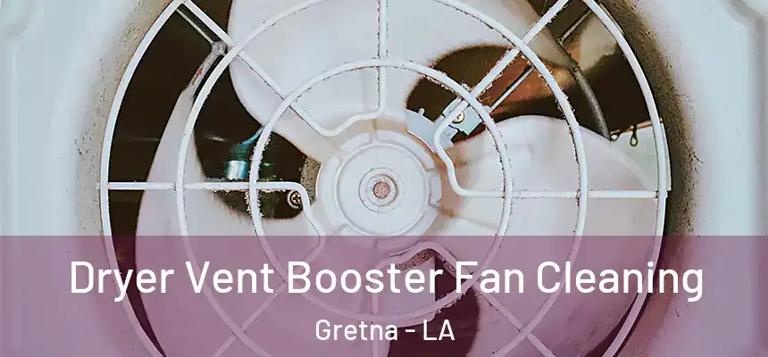  Dryer Vent Booster Fan Cleaning Gretna - LA
