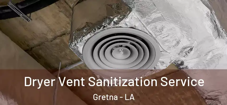  Dryer Vent Sanitization Service Gretna - LA