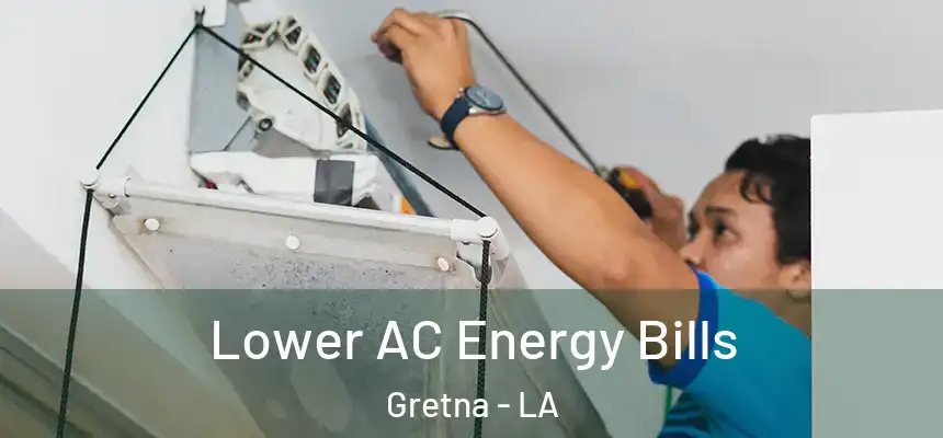  Lower AC Energy Bills Gretna - LA