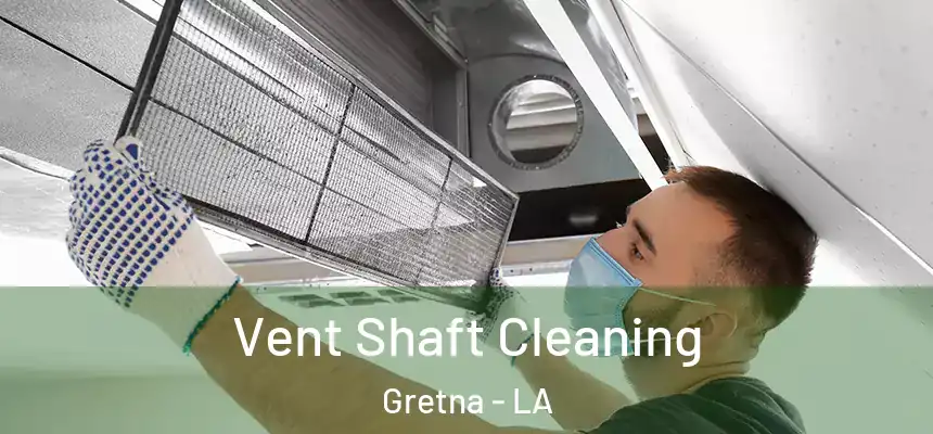  Vent Shaft Cleaning Gretna - LA
